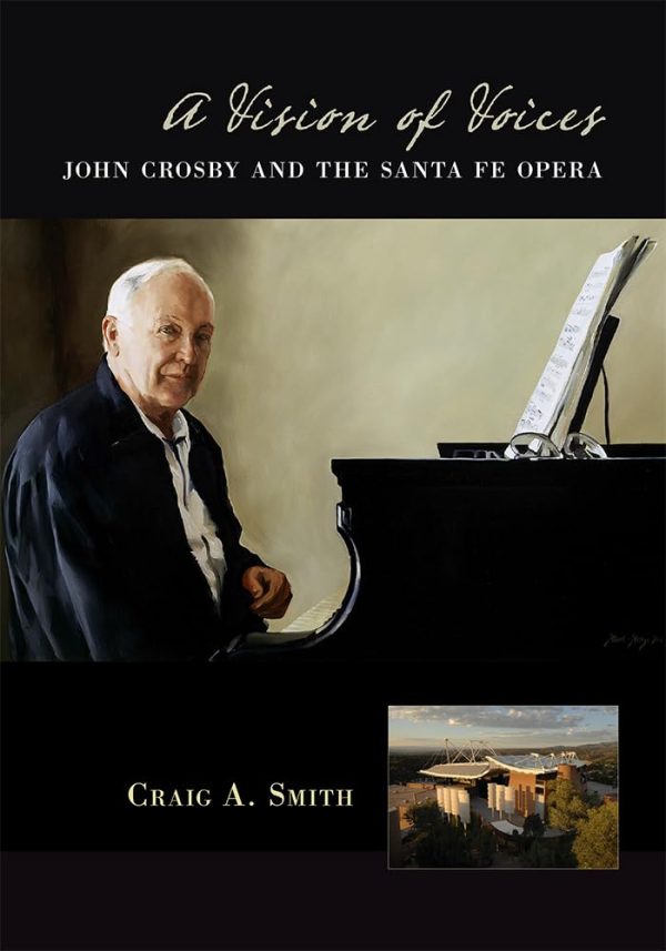A Vision of Voices: John Crosby and the Santa Fe Opera [Paperback] Smith, Craig A.