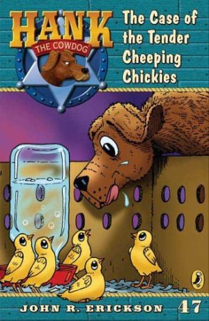 The Case of the Tender Cheeping Chickies #47 (Hank the Cowdog) Erickson, John R. and Holmes, Gerald L.