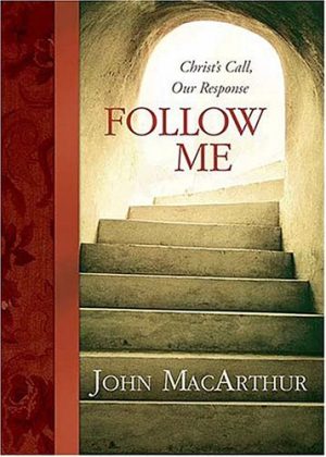 Follow Me: Christ's Call, Our Response MacArthur, John