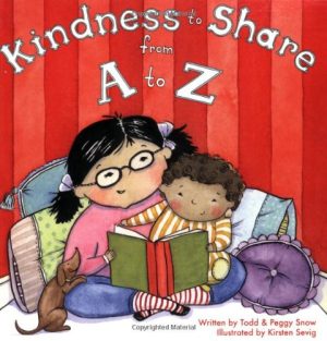 Kindness to Share from a to Z [Paperback] Todd Snow; Peggy Snow and Kirsten Sevig
