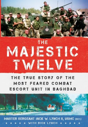 The Majestic Twelve: The True Story of the Most Feared Combat Escort Unit in Baghdad Lynch, Jack W. and Lynch, Rick