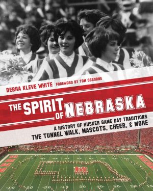 The Spirit of Nebraska: A History of Husker Game Day Traditions - the Tunnel Walk, Mascots, Cheer, and More [Paperback] White, Debra Kleve and Osborne, Tom