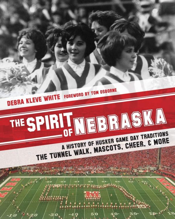 The Spirit of Nebraska: A History of Husker Game Day Traditions - the Tunnel Walk, Mascots, Cheer, and More [Paperback] White, Debra Kleve and Osborne, Tom