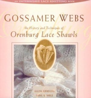 Gossamer Webs: The History and Techniques of Orenburg Lace Shawls Noble, Carol R. and Khmeleva, Galina