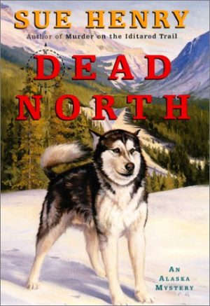 Dead North: An Alaska Mystery (Alaska Mysteries) Henry, Sue