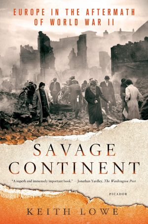 Savage Continent: Europe in the Aftermath of World War II [Paperback] Lowe, Keith