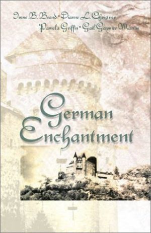 German Enchantment: Dearest Enemy/Where Angels Camp/The Nuremberg Angel/Once a Stranger (Inspirational Romance Collection) Pamela Griffin; Dianne Christner; Irene B. Brand and Gail Gaymer Martin