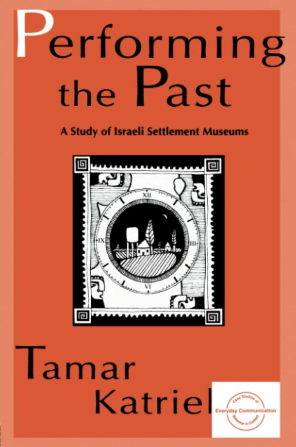 Performing the Past: A Study of Israeli Settlement Museums (Everyday Communication Series) [Paperback] Katriel, Tamar