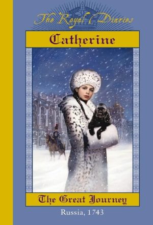 Catherine: The Great Journey, Russia, 1743 (The Royal Diaries) Gregory, Kristiana
