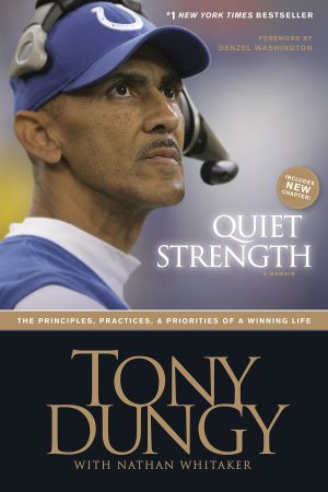 Quiet Strength: The Principles, Practices, and Priorities of a Winning Life [Paperback] Tony Dungy and Nathan Whitaker