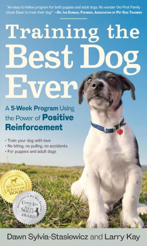 Training the Best Dog Ever: A 5-Week Program Using the Power of Positive Reinforcement [Paperback] Kay, Larry and Sylvia-Stasiewicz, Dawn