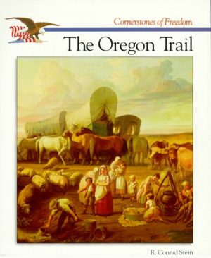 The Oregon Trail (Cornerstones of Freedom) Stein, R. Conrad