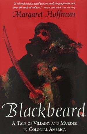 Blackbeard: A Tale of Villainy and Murder in Colonial America [Hardcover] Hoffman, Margaret