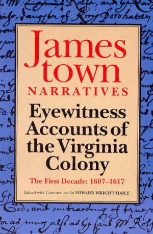 Jamestown Narratives: Eyewitness Accounts of the Virginia Colony: The First Decade: 1607-1617 [hardcover] Edward Wright Haile, ed.