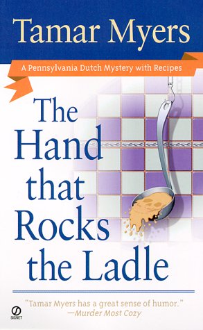 The Hand That Rocks the Ladle (A Pennsylvania Dutch Mystery with Recipes) Myers, Tamar