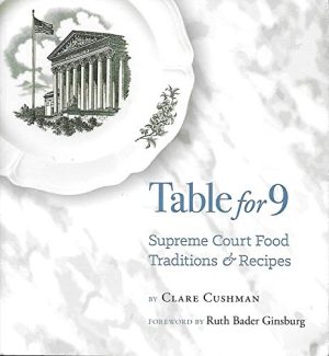 Table for 9: Supreme Court Food & Recipes [Unknown Binding] Clare Cushman