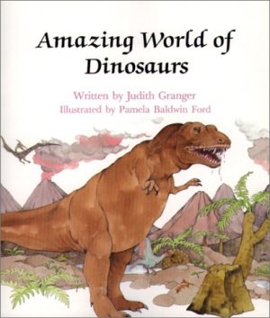 Amazing World of Dinosaurs (Learn About Nature) Judith Granger and Pamela Baldwin Ford