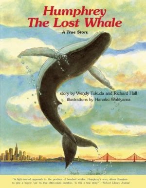 Humphrey the Lost Whale: A True Story [Paperback] Tokuda, Wendy; Hall, Richard and Wakiyama, Hanako