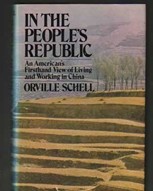 In the People's Republic: An American's Firsthand View of Living and Working in China Schell, Orville