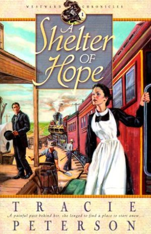 A Shelter of Hope (Westward Chronicles, Book 1) [Paperback] Peterson, Tracie
