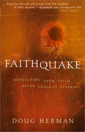 Faithquake: Rebuilding Your Faith After Tragedy Strikes Herman, Doug