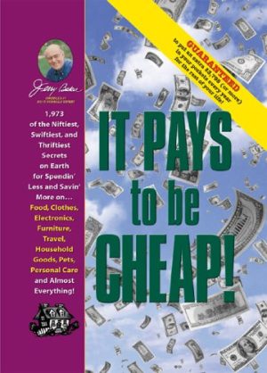 Jerry Baker's It Pays to Be Cheap!: 1,973 of the Niftiest, Swiftiest, and Thriftiest Secrets on Earth for Spendin' Less and Savin' More on . . . Food, ... Everything! (Jerry Baker's Good Home series) Baker, Jerry