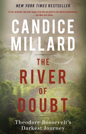The River of Doubt: Theodore Roosevelt's Darkest Journey [Paperback] Millard, Candice