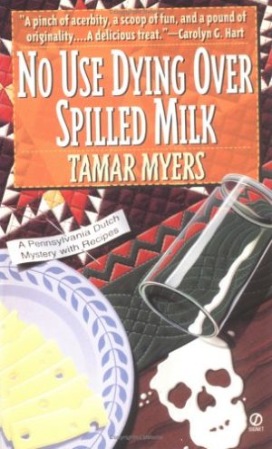 No Use Dying over Spilled Milk: A Pennsylvania Dutch Mystery With Recipes Myers, Tamar