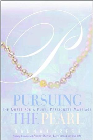Pursuing the Pearl: The Quest for a Pure, Passionate Marriage Gresh, Dannah K.