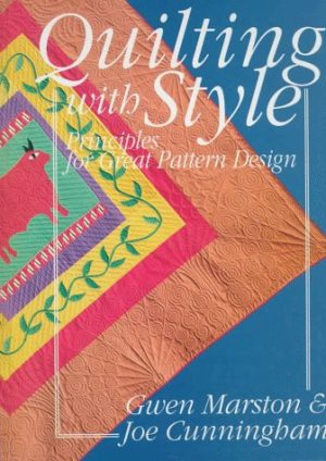 Quilting With Style: Principles for Great Pattern Design Marston, Gwen and Cunningham, Joe