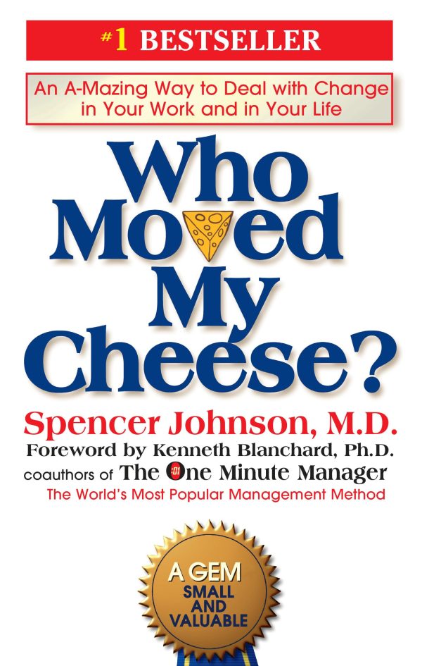 Who Moved My Cheese?: An A-Mazing Way to Deal with Change in Your Work and in Your Life [Hardcover] Johnson, Spencer and Blanchard, Kenneth
