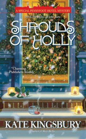 Shrouds of Holly: A Special Pennyfoot Hotel Mystery Kingsbury, Kate