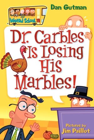 Dr. Carbles is Losing His Marbles! (My Weird School, No. 19) (My Weird School, 19) [Paperback] Gutman, Dan and Paillot, Jim