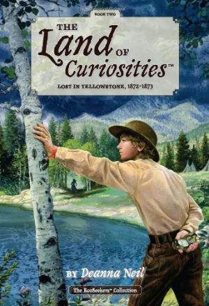 Lost in Yellowstone, 1872-1873 (The Land of Curiosities: The Ecoseekers Collection) [Paperback] Neil, Deanna and Erickson, David