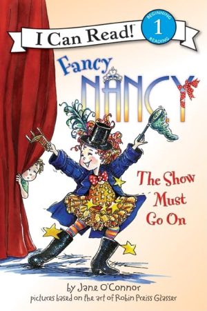 Fancy Nancy: The Show Must Go On (I Can Read Level 1) [Paperback] O'Connor, Jane and Glasser, Robin Preiss