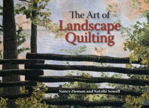 The Art of Landscape Quilting Zieman, Nancy and Sewell, Natalie