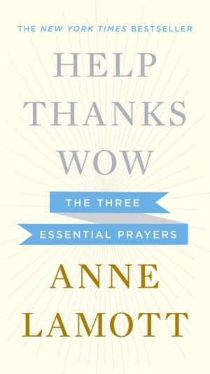 Help, Thanks, Wow: The Three Essential Prayers [Hardcover] Lamott, Anne