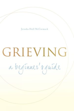 Grieving: A Beginner's Guide [Paperback] McCormack, Jerusha Hull