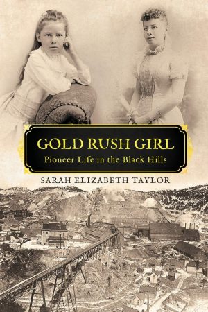 Gold Rush Girl: Pioneer Life in the Black Hills [Paperback] Taylor, Sarah Elizabeth and Quinn, Elisabeth Irene