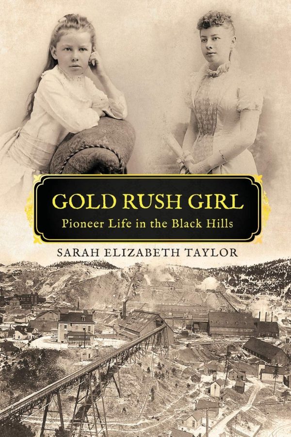 Gold Rush Girl: Pioneer Life in the Black Hills [Paperback] Taylor, Sarah Elizabeth and Quinn, Elisabeth Irene