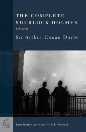 The Complete Sherlock Holmes, Volume II (Barnes & Noble Classics Series) Doyle, Arthur Conan, Sir and Freeman, Kyle