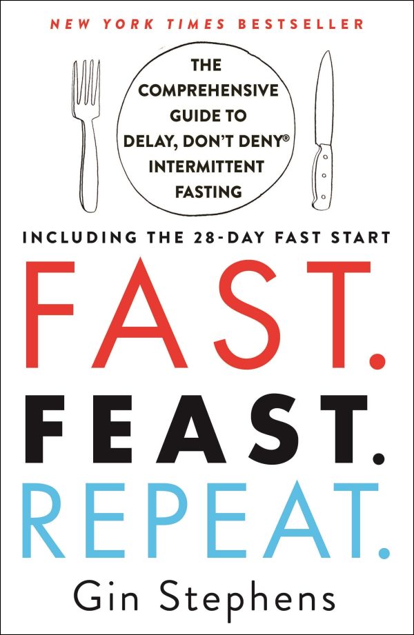 Fast. Feast. Repeat.: The Comprehensive Guide to Delay, Don't Deny® Intermittent Fasting--Including the 28-Day FAST Start [Paperback] Stephens, Gin