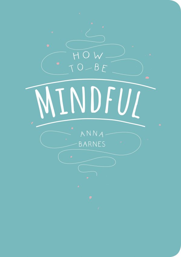 How to Be Mindful Barnes, Anna