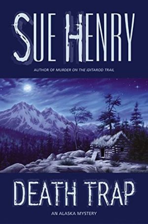 Death Trap: An Alaska Mystery Henry, Sue