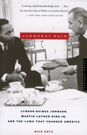 Judgment Days: Lyndon Baines Johnson, Martin Luther King Jr., and the Laws That Changed America Kotz, Nick