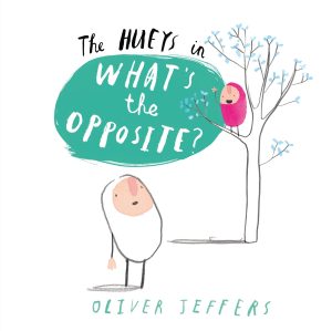 What’s the Opposite? (The Hueys) Jeffers, Oliver
