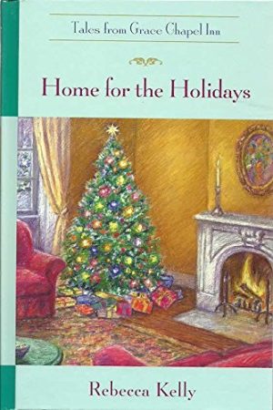 Home for the Holidays (Tales from Grace Chapel Inn Series #7) [Hardcover] Rebecca Kelly