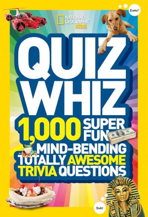 National Geographic Kids Quiz Whiz: 1,000 Super Fun, Mind-bending, Totally Awesome Trivia Questions [Paperback] National Geographic Kids