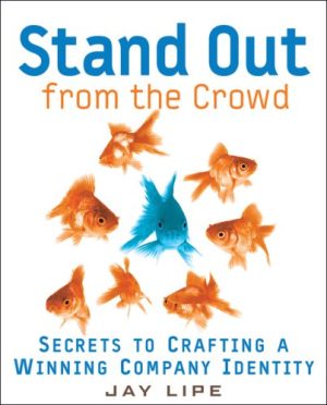 Stand Out from the Crowd: Secrets to Crafting a Winning Company Identity Lipe, Jay