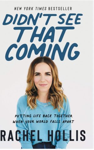 Didn't See That Coming - Putting Life Back Together When Your World Falls Apart [Hardcover] Rachel Hollis